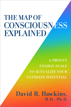 The Map Of Consciousness Explained - David R. Hawkins M.D., Ph.D - Lighten Up Shop