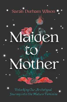 Maiden to Mother - Sarah Durham Wilson - Lighten Up Shop