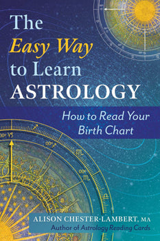 The Easy Way To Learn Astrology - Alison Chester-Lambert, MA - Lighten Up Shop