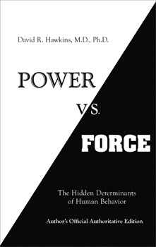 Power vs. Force - David R. Hawkins M.D., Ph.D. - Lighten Up Shop