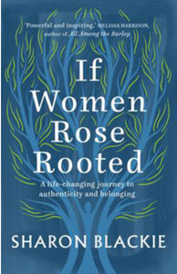 If Women Rose Rooted - Sharon Blackie - Lighten Up Shop