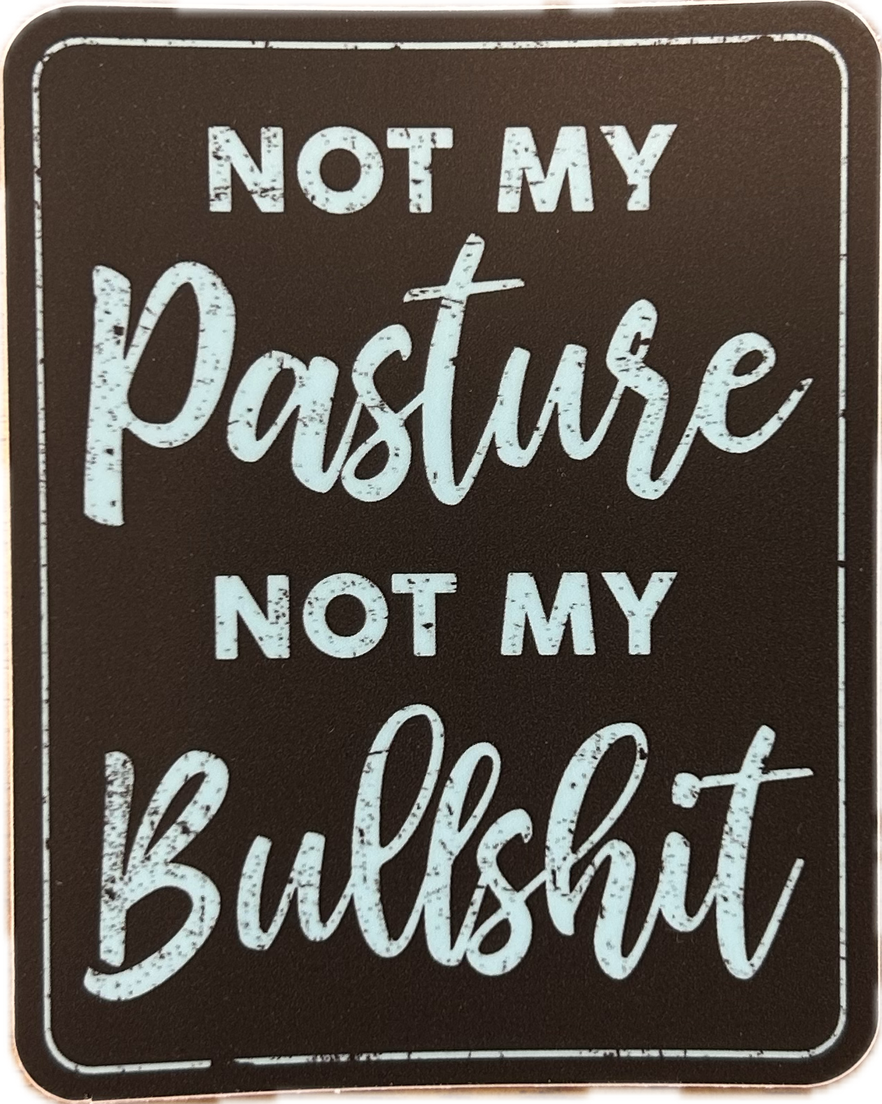 Not My Pasture Not My Bullshit Sticker - Lighten Up Shop